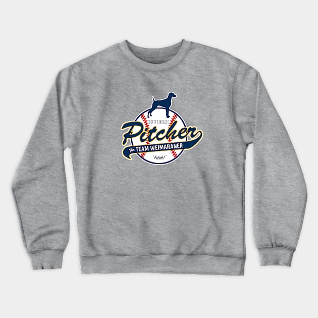 Official Pitcher for Team Weimaraner Crewneck Sweatshirt by Rumble Dog Tees